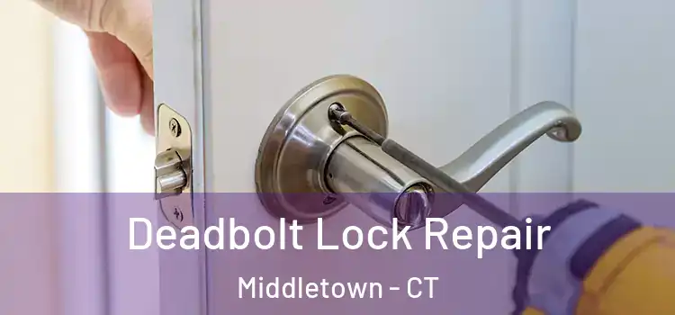 Deadbolt Lock Repair Middletown - CT