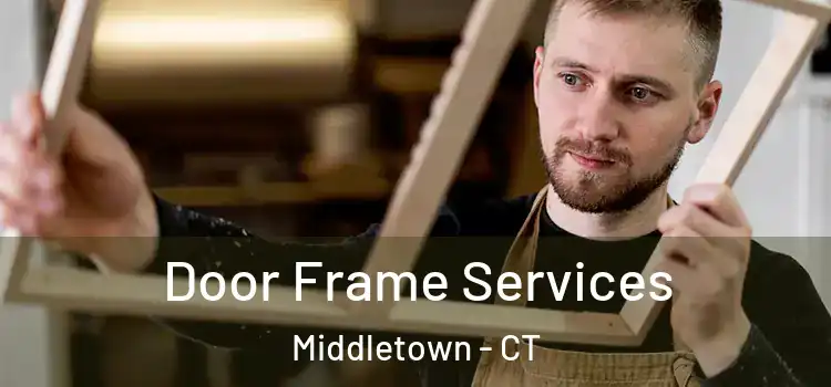 Door Frame Services Middletown - CT