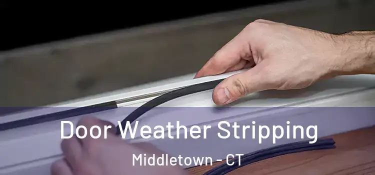 Door Weather Stripping Middletown - CT