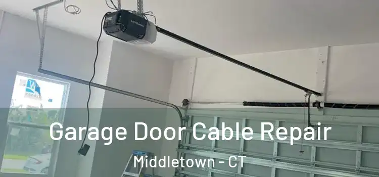  Garage Door Cable Repair Middletown - CT