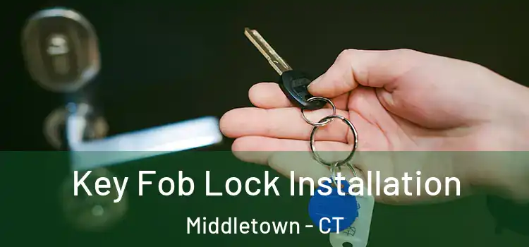 Key Fob Lock Installation Middletown - CT