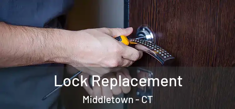 Lock Replacement Middletown - CT