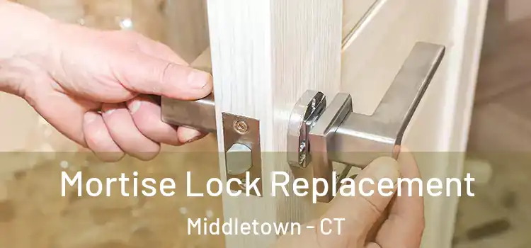 Mortise Lock Replacement Middletown - CT