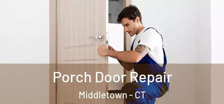  Porch Door Repair Middletown - CT