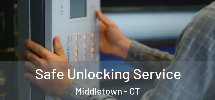 Safe Unlocking Service Middletown - CT